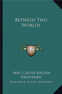Between Two Worlds