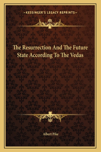 The Resurrection and the Future State According to the Vedas