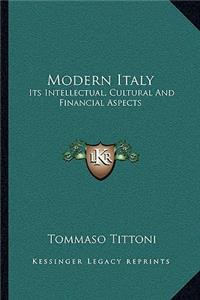 Modern Italy: Its Intellectual, Cultural and Financial Aspects