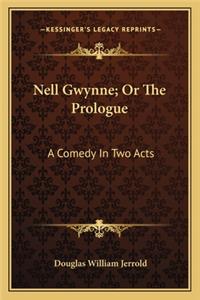Nell Gwynne; Or the Prologue