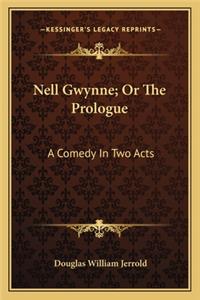 Nell Gwynne; Or the Prologue
