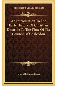 An Introduction To The Early History Of Christian Doctrine To The Time Of The Council Of Chalcedon