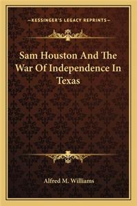 Sam Houston And The War Of Independence In Texas