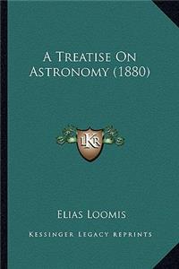 Treatise on Astronomy (1880) a Treatise on Astronomy (1880)