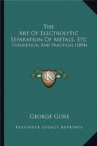 Art of Electrolytic Separation of Metals, Etc