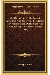 The Divine Gift of the Sacred Scriptures, and the Divine Legislator's First Manifestation of His Care, and Solicitude for His Human Creation (1881)