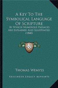 A Key To The Symbolical Language Of Scripture