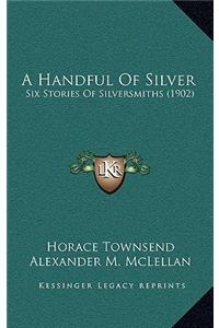 A Handful Of Silver