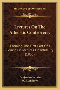 Lectures on the Atheistic Controversy