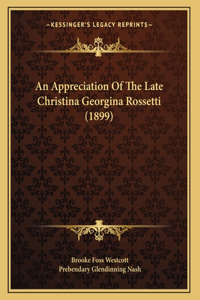 Appreciation Of The Late Christina Georgina Rossetti (1899)