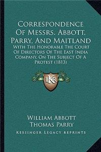 Correspondence Of Messrs. Abbott, Parry, And Maitland