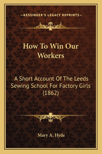 How To Win Our Workers