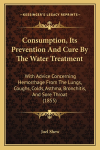 Consumption, Its Prevention And Cure By The Water Treatment