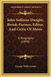 John Sullivan Dwight, Brook-Farmer, Editor, And Critic Of Music