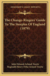 The Change-Ringers' Guide To The Steeples Of England (1879)