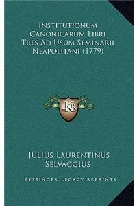 Institutionum Canonicarum Libri Tres Ad Usum Seminarii Neapolitani (1779)