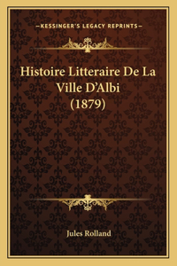 Histoire Litteraire De La Ville D'Albi (1879)