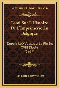 Essai Sur L'Histoire De L'Imprimerie En Belgique
