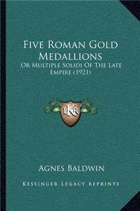 Five Roman Gold Medallions