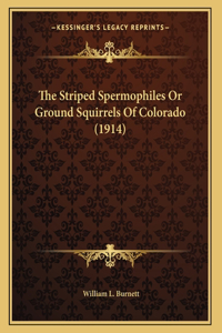 The Striped Spermophiles Or Ground Squirrels Of Colorado (1914)