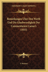 Bemerkungen Uber Den Werth Und Die Glaubwurdigkeit Der Commentarien Caesar's (1835)