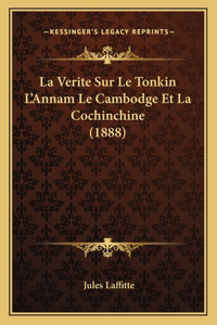 La Verite Sur Le Tonkin L'Annam Le Cambodge Et La Cochinchine (1888)