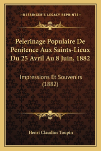 Pelerinage Populaire De Penitence Aux Saints-Lieux Du 25 Avril Au 8 Juin, 1882