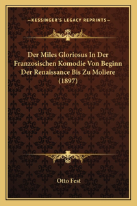 Miles Gloriosus In Der Franzosischen Komodie Von Beginn Der Renaissance Bis Zu Moliere (1897)