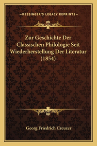 Zur Geschichte Der Classischen Philologie Seit Wiederherstellung Der Literatur (1854)