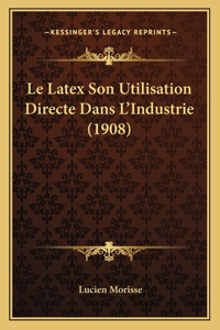 Latex Son Utilisation Directe Dans L'Industrie (1908)