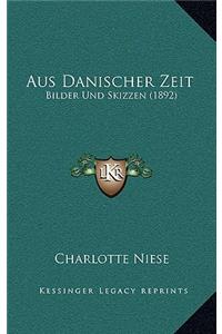 Aus Danischer Zeit