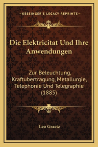 Die Elektricitat Und Ihre Anwendungen