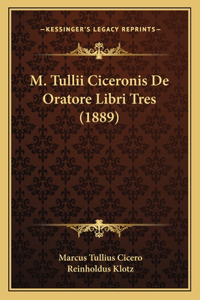 M. Tullii Ciceronis de Oratore Libri Tres (1889)