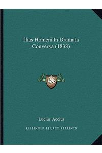 Ilias Homeri In Dramata Conversa (1838)
