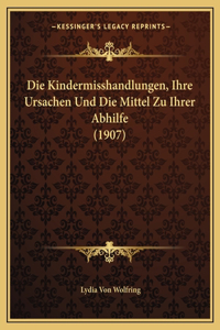 Kindermisshandlungen, Ihre Ursachen Und Die Mittel Zu Ihrer Abhilfe (1907)