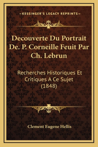 Decouverte Du Portrait De. P. Corneille Feuit Par Ch. Lebrun