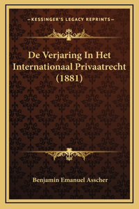 De Verjaring In Het Internationaal Privaatrecht (1881)