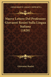 Nuove Lettere Del Professore Giovanni Rosini Sulla Lingua Italiana (1820)