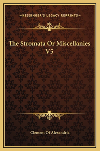 The Stromata Or Miscellanies V5