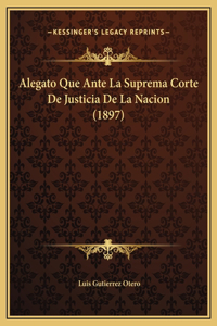 Alegato Que Ante La Suprema Corte De Justicia De La Nacion (1897)