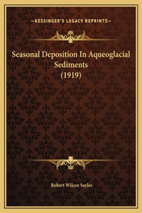 Seasonal Deposition In Aqueoglacial Sediments (1919)
