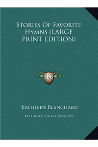 Stories Of Favorite Hymns (LARGE PRINT EDITION)