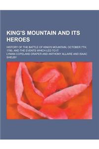 King's Mountain and Its Heroes; History of the Battle of King's Mountain, October 7th, 1780, and the Events Which Led to It