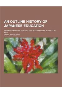 An Outline History of Japanese Education; Prepared for the Philadelphia International Exhibition, 1876