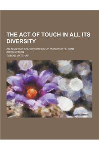 The Act of Touch in All Its Diversity; An Analysis and Synthesis of Pianoforte Tone-Production