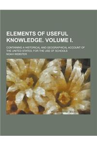 Elements of Useful Knowledge. Volume I; Containing a Historical and Geographical Account of the United States; For the Use of Schools