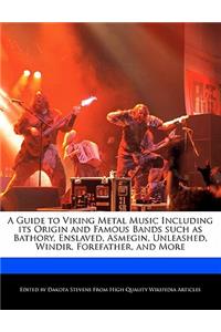 A Guide to Viking Metal Music Including Its Origin and Famous Bands Such as Bathory, Enslaved, Asmegin, Unleashed, Windir, Forefather, and More