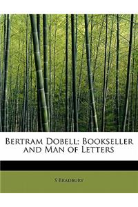 Bertram Dobell; Bookseller and Man of Letters