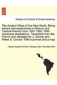 Ancient Cities of the New World. Being travels and explorations in Mexico and Central America from 1857-1882. With numerous illustrations. Translated from the French and abridged by J. Gonino and Helen S. Conant. With a portrait and a map