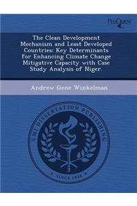 The Clean Development Mechanism and Least Developed Countries: Key Determinants for Enhancing Climate Change Mitigative Capacity with Case Study Analy